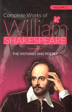 COMPLETE WORKS OF WILLIAM SHAKESPEARE : THE HISTORIES AND POETRY - VOL 2