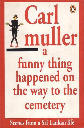 CARL MULLER : A FUNNY THING HAPPENED ON THE WAY TO THE CEMETERY