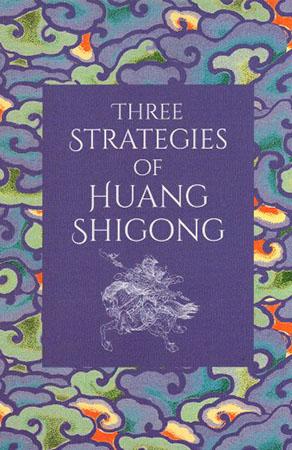THE ART OF WAR - THREE STRATEGIES OF HUANG SHIGONG