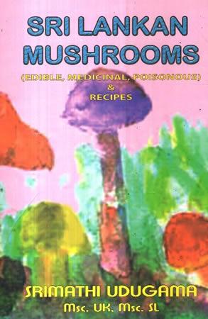 SRI LANKAN MUSHROOMS - EDIBLE,MEDICINAL,POISONOUS & RECIPES