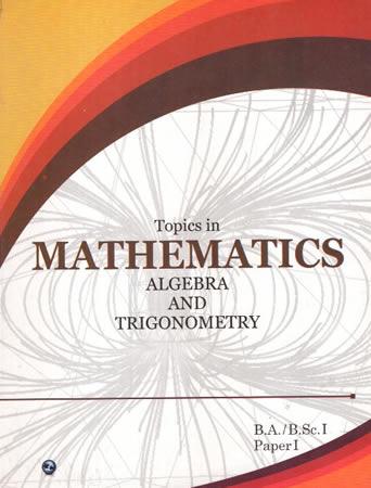 TOPICS IN MATHEMATICS ALGEBRA AND TRIGONOMETRY