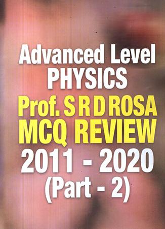 ADVANCED LEVEL PHYSICS PROF. S R D ROSA MCQ REVIEW 2011-2020 PART 02