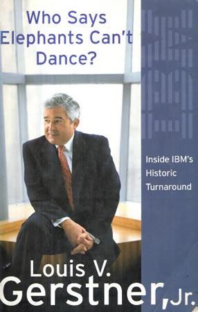 WHO SAYS ELEPHANTS CANT DANCE : Inside IBM's Historic Turnaround