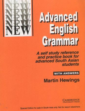 ADVANCED ENGLISH GRAMMAR : A SELF STUDY REFERENCE AND PRACTICE BOOK FOR ADVANCED SOUTH ASIAN STUDENTS