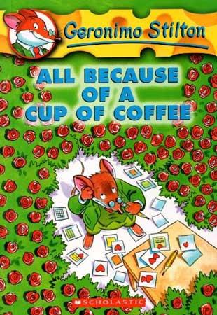GERONIMO STILTON ALL BECAUSE OF A CUP OF COFFEE
