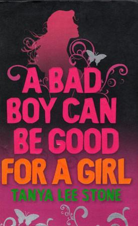 A BAD BOY CAN BE GOOD FOR A GIRL