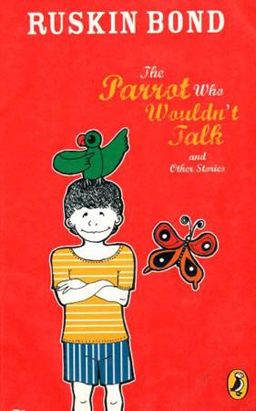 RUSKIN BOND - THE PARROT WOULDNT TALK AND OTHER STORIES