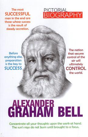 PICTORIAL BIOGRAPHY - ALEXANDER GRAHAM BELL